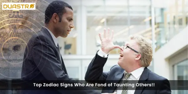 Top Zodiac Signs Who Are Fond of Taunting Others!!
